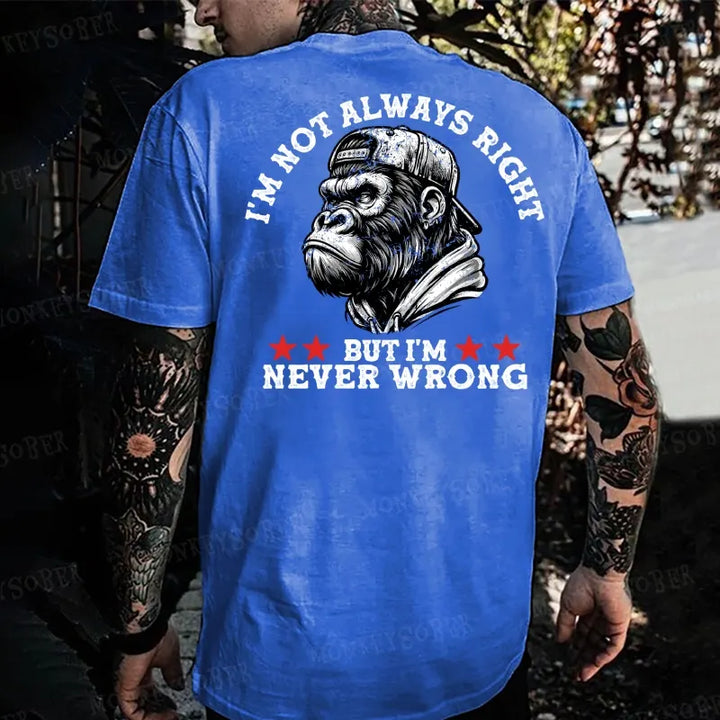 I'm Not Always Right But I'm Never Wrong Monkey T-shirt