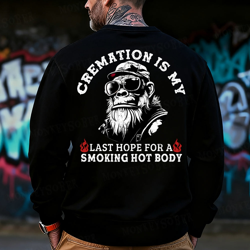 Cremation Is My Last Hope For A Smoking Hot Body Sweatshirt