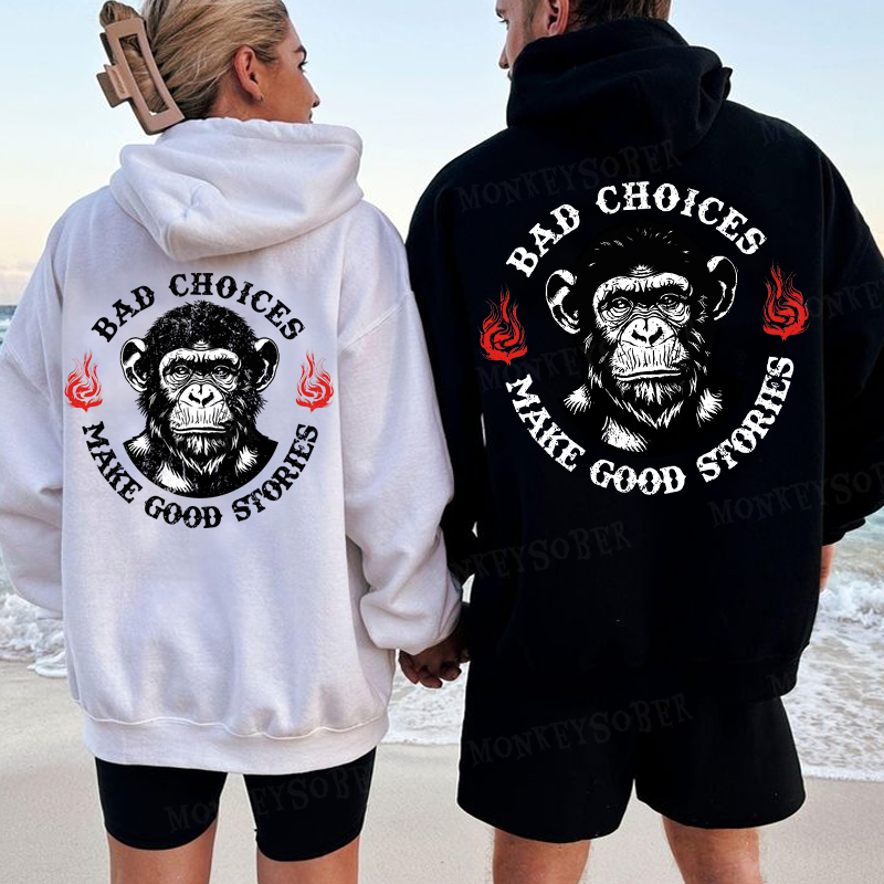 Bad Choices Make Good Stories Monkey Hoodies
