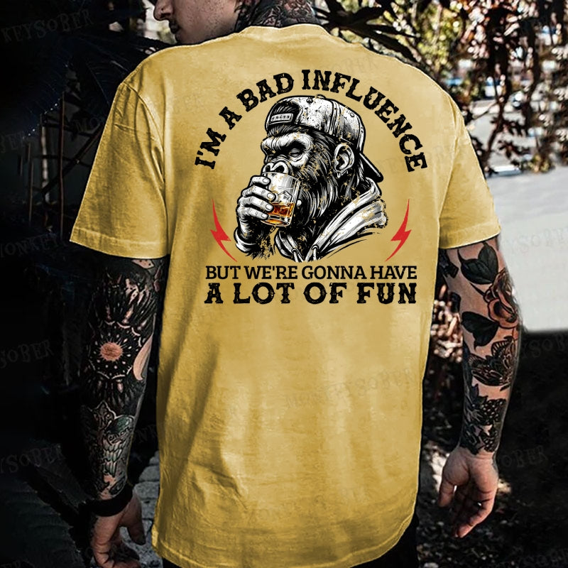I'm A Bad Influence But We're Gonna Have A Lot Of Fun  Monkey T-shirt