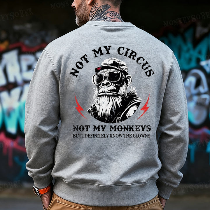 Not My Circus Not My Monkeys But I Know All The Clowns Sweatshirt