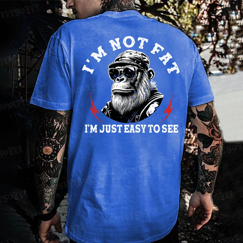 I'm Not Fat I'm Just Easy To See Funny Monkey T-shirt