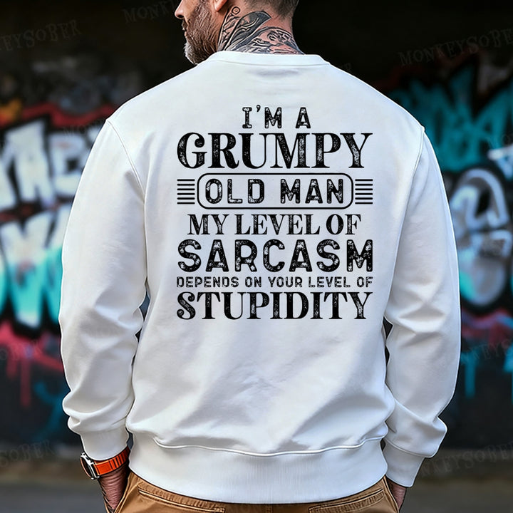 I'm A Grumpy Old Man My Level Of Sarcasm Depends On Your Level Of Stupidity Sweatshirt