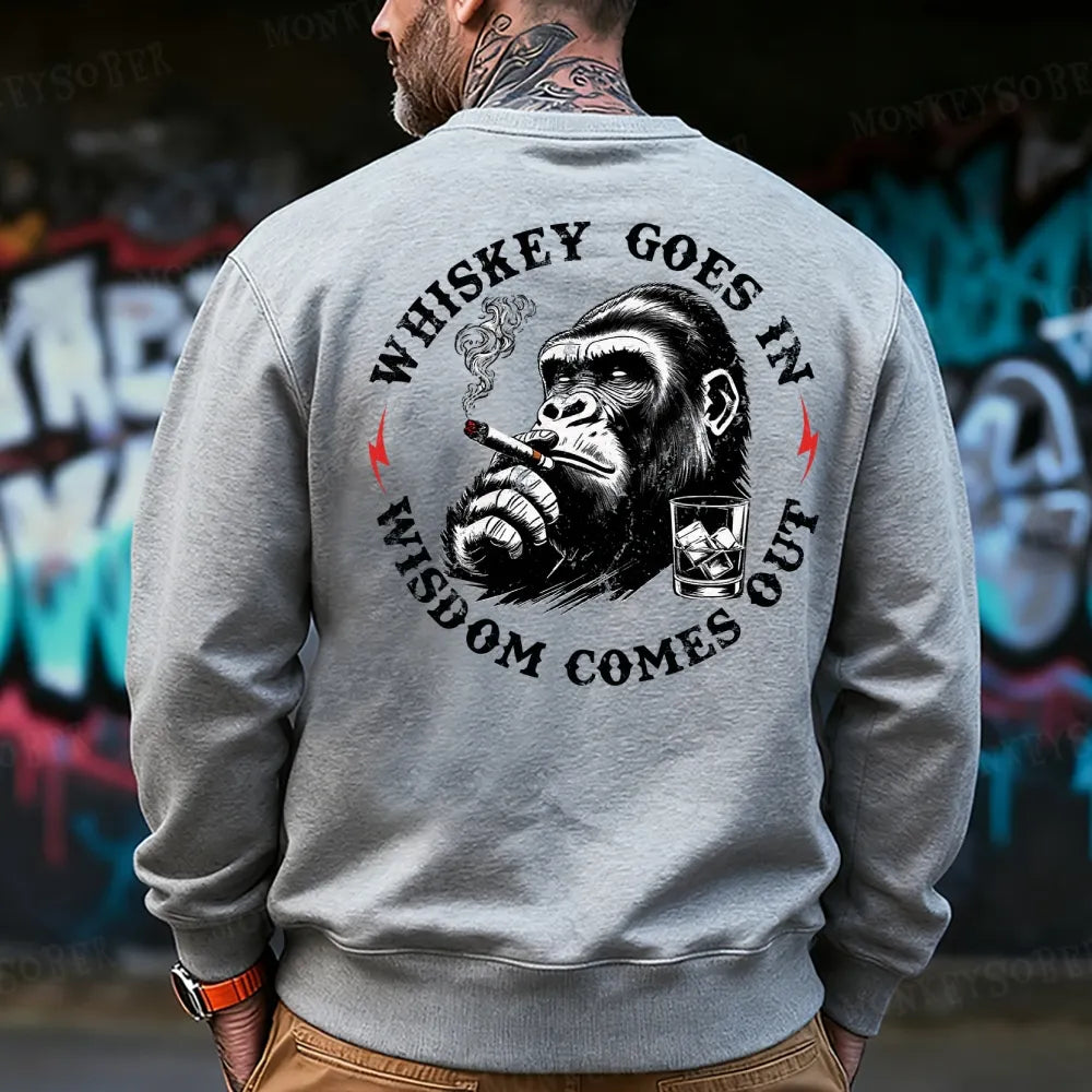 Whiskey Goes In Wisdom Comes Out  Sweatshirt