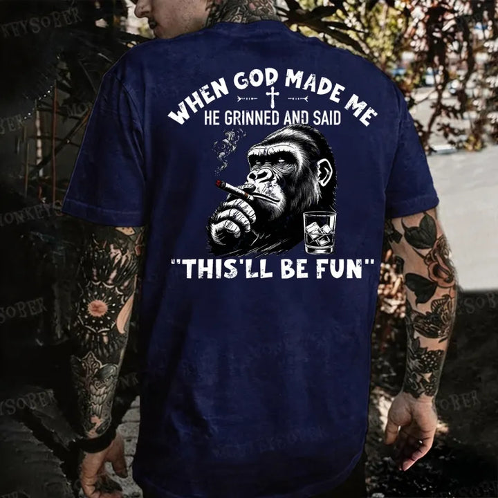 When God Made Me He Grinned And Said This‘ll Be Fun Monkey T-shirt