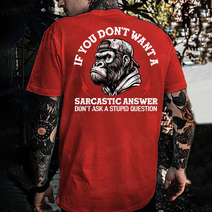 If You Don't Want A Sarcastic Answer Don't Ask A Stupid Question Monkey T-shirt