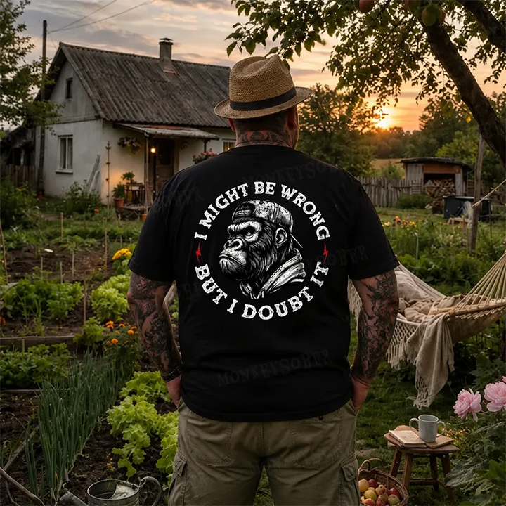I Might Be Wrong But I Doubt It Monkey T-shirt