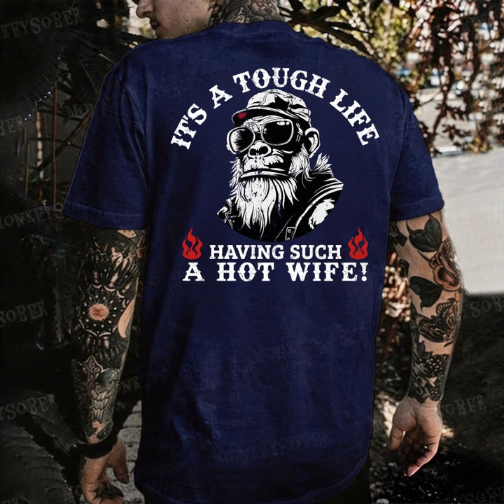 It's A Tough Life Having Such A Hot Wife Monkey T-shirt