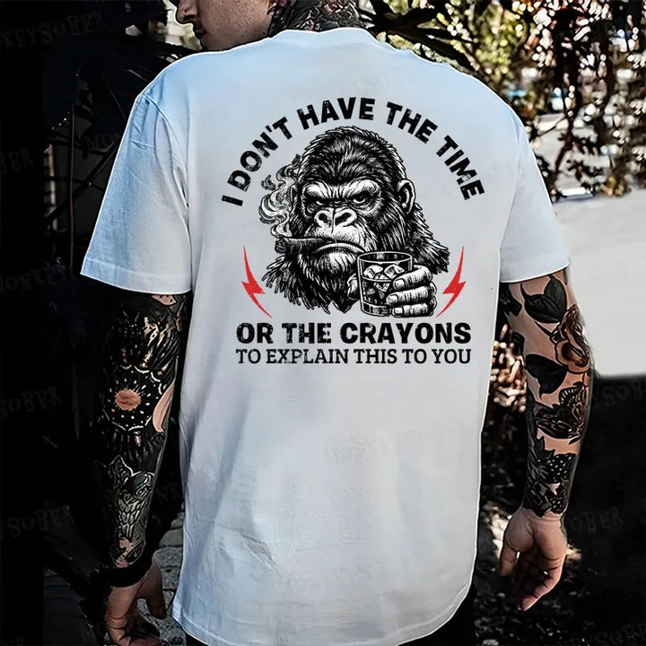 I Don't Have The Time Or The Crayons To Explain This To You Monkey T-shirt