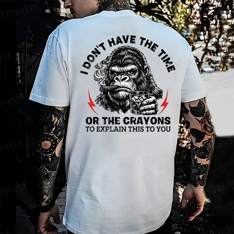 I Don't Have The Time Or The Crayons To Explain This To You Monkey T-shirt