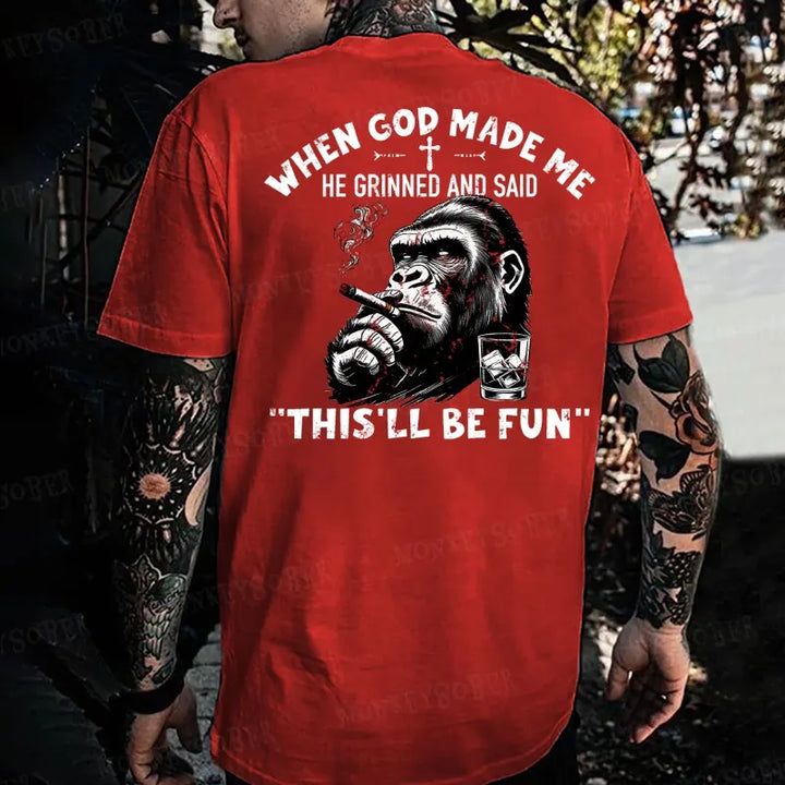 When God Made Me He Grinned And Said This‘ll Be Fun Monkey T-shirt