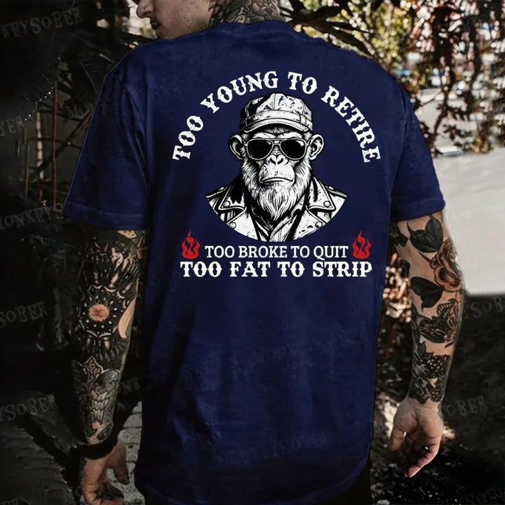 Too Young To Retire Too Broke To Quit Too Fat To Strip Monkey T-shirt