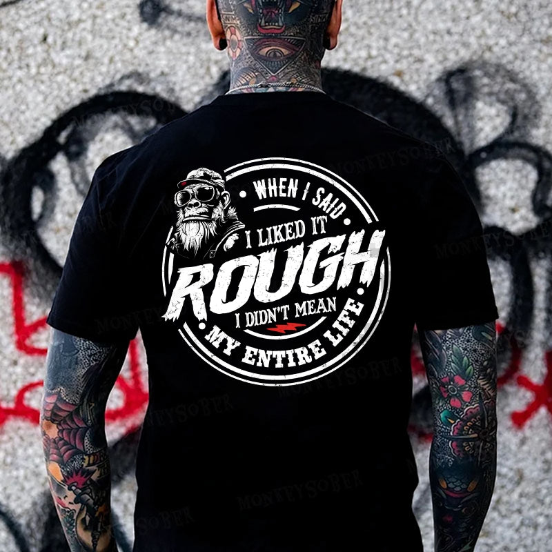 When I Said I Liked It Rough I Didn't Mean My Entire Life Monkey T-shirt