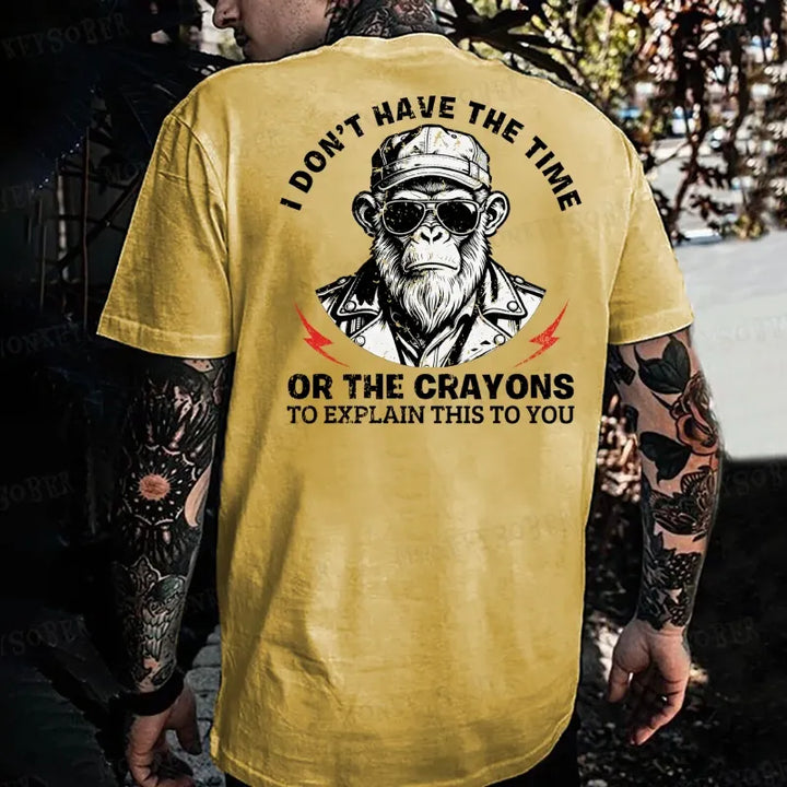I Don't Have The Time Or The Crayons To Explain This To You Monkey T-shirt