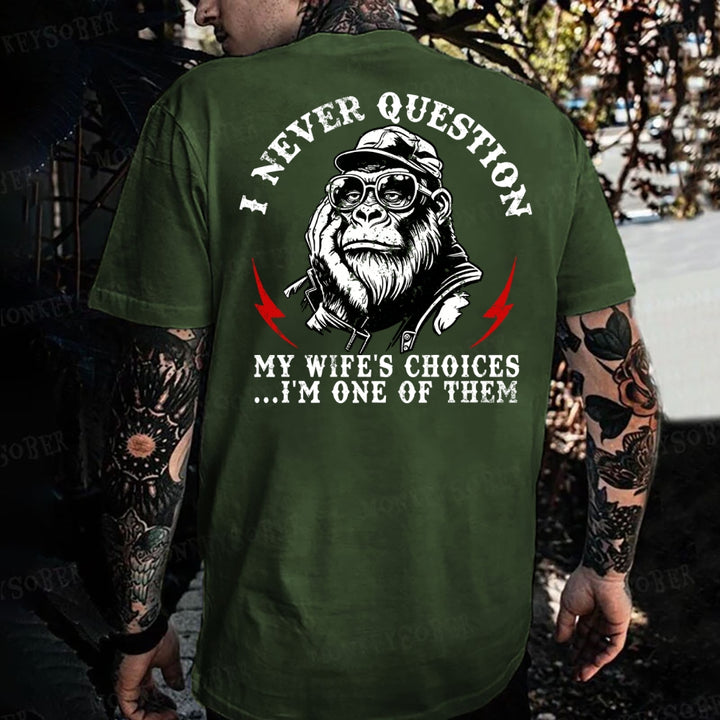 I Never Question My Wife's Choices ... I'm One Of Them Monkey T-shirt