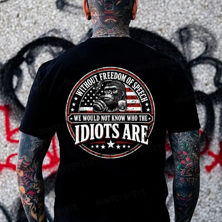 Without Freedom Of Speech We Would Not Know Who The Idiots Are Monkey T-shirt