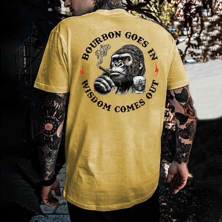 Bourbon Goes In Wisdom Comes Out T-shirt