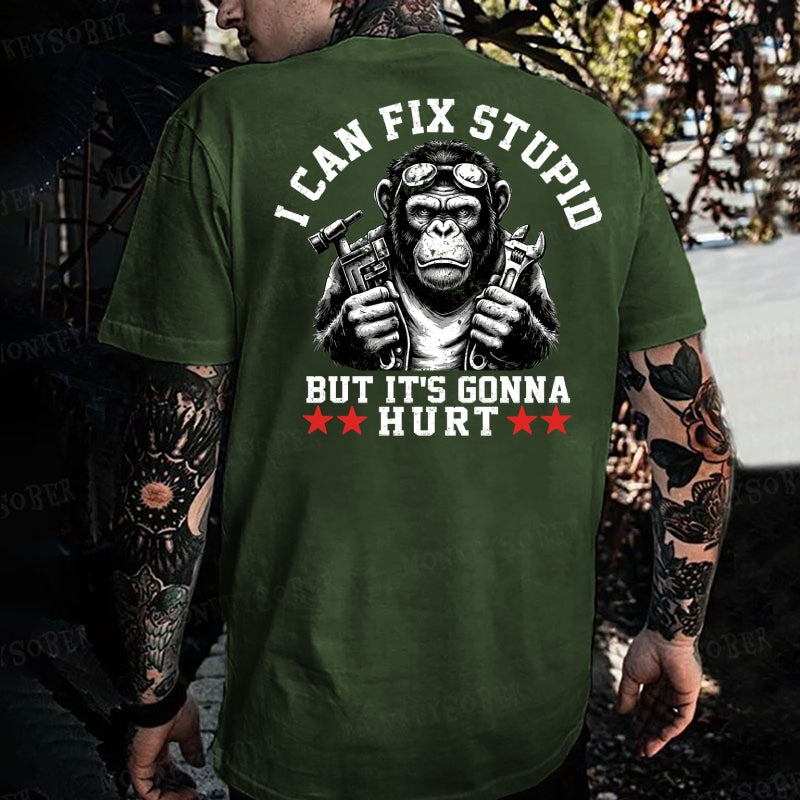 I Can Fix Stupid But It's Gonna Hurt Monkey T-shirt
