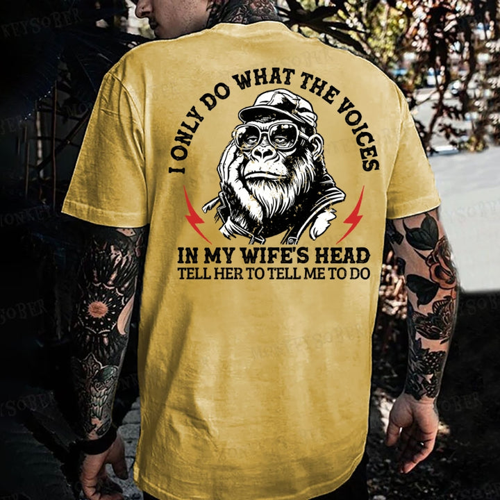 I Only Do What The Voices In My Wife's Head Tell Her To Tell Me To Do. Monkey T-shirt