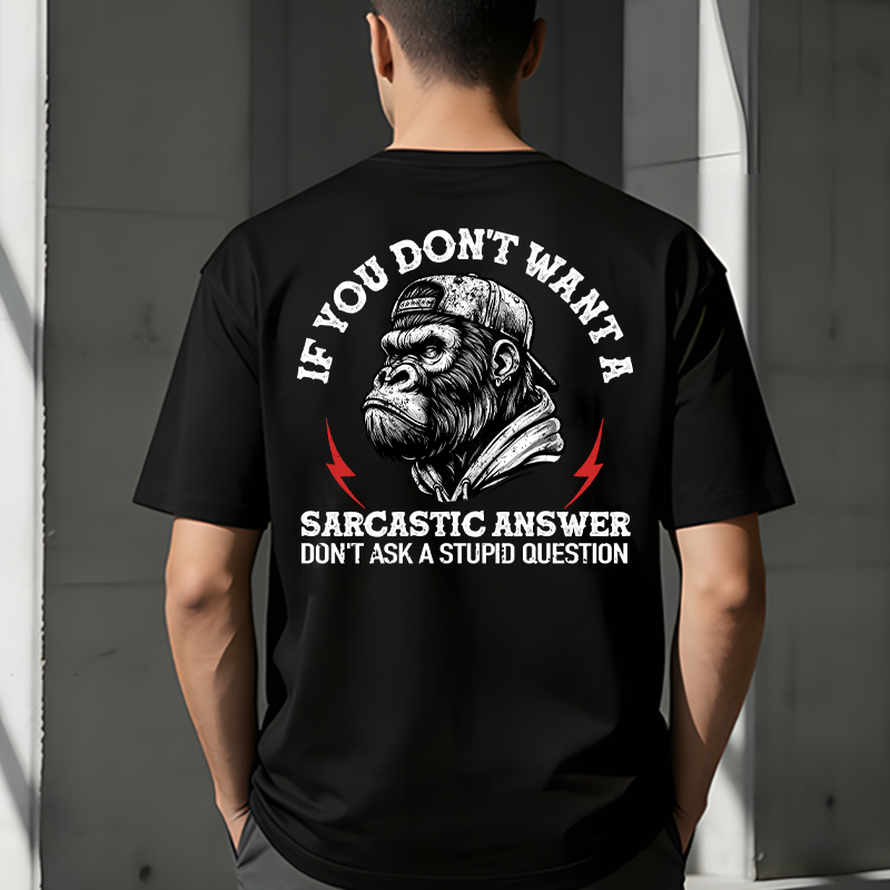 If You Don't Want A Sarcastic Answer Don't Ask A Stupid Question Monkey T-shirt
