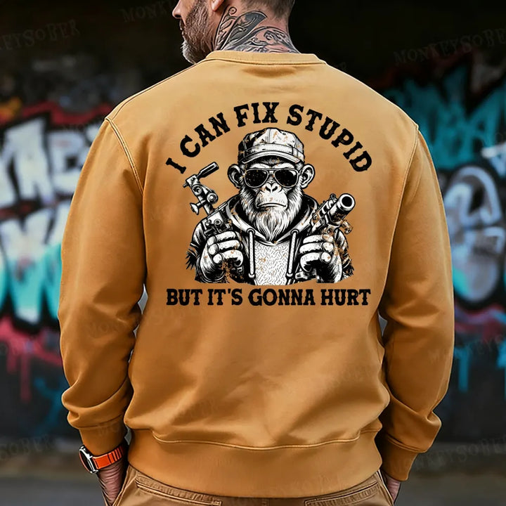 I Can Fix Stupid But It's Gonna Hurt Sweatshirt