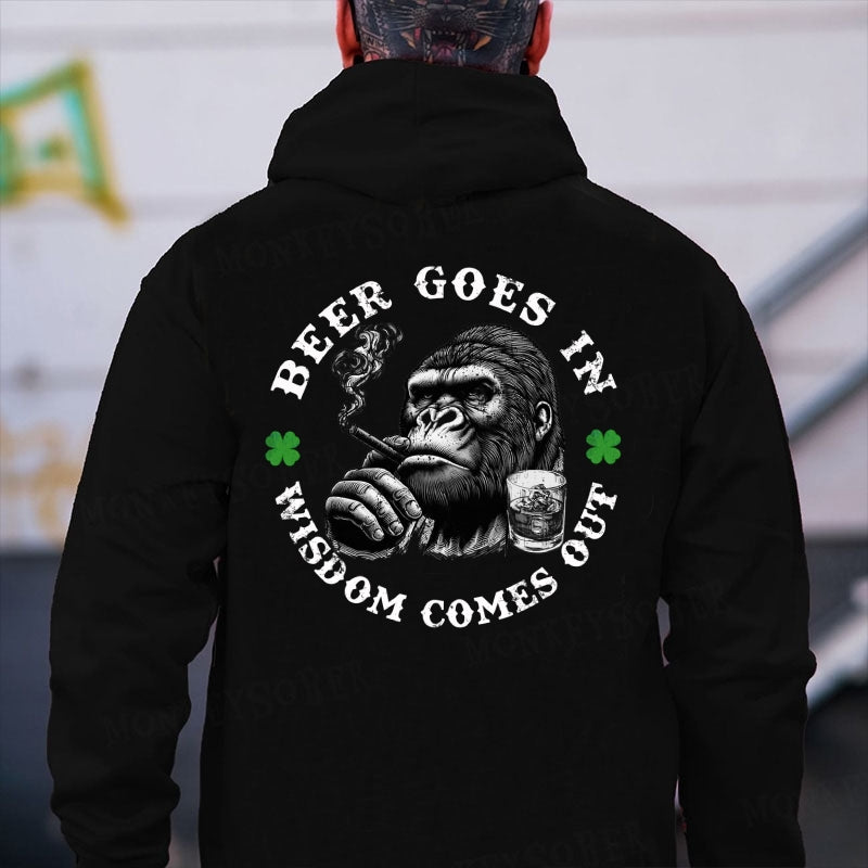 Beer Goes In Wisdom Comes Out Hoodies