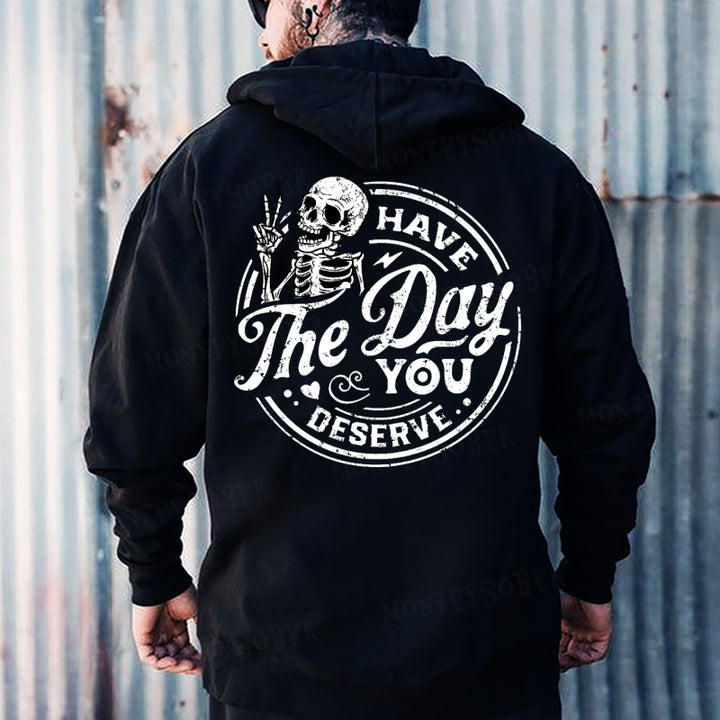 Have The Day You Deserve Hoodies