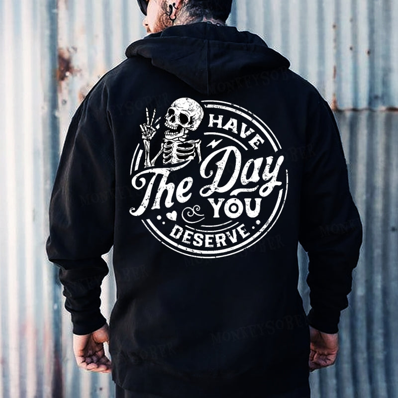 Have The Day You Deserve Hoodies