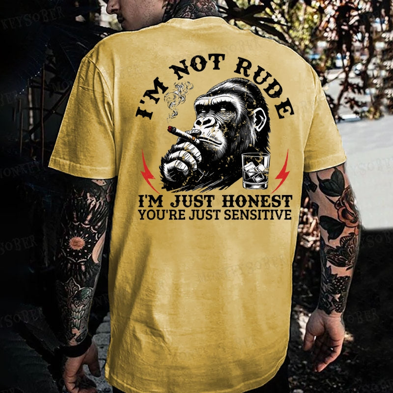 I'm Not Rude, I'm Just Honest You're Just Sensitive. Monkey T-shirt