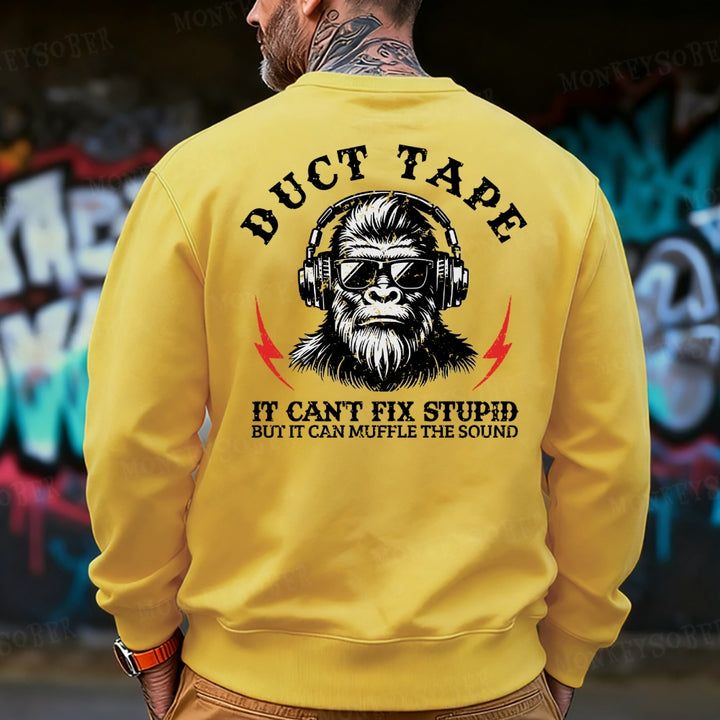 Duct Tape It Can't Fix Stupid, But It Can Muffle The Sound Sweatshirt