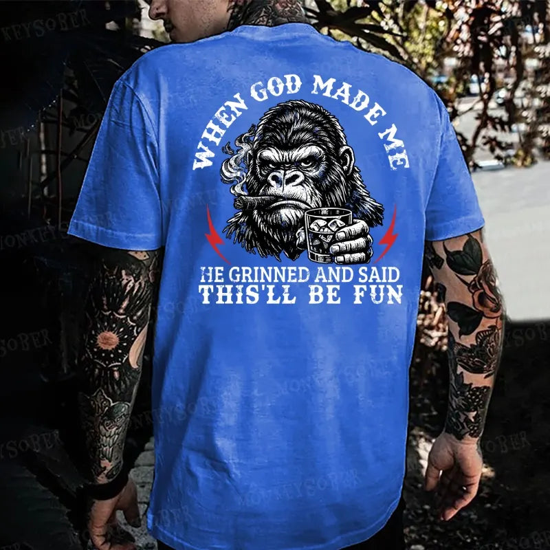 When God Made Me He Grinned And Said This‘ll Be Fun Monkey T-shirt