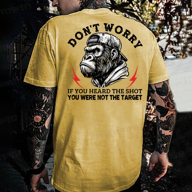 Don't Worry If You Heard The Shot You Were Not The Target  Monkey T-shirt