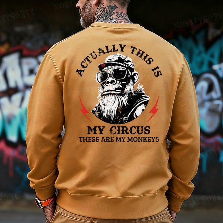 Actually This Is My Circus These Are My Monkeys Sweatshirt