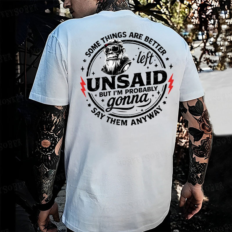 Some Things Are Better Left Unsaid But I'm Probably Gonna Say Them Anyway Monkey T-shirt