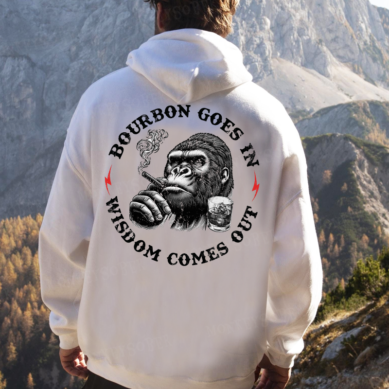 Bourbon Goes In Wisdom Comes Out Hoodies