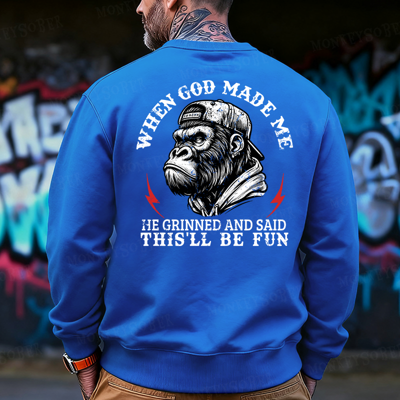 When God Made Me He Grinned And Said This‘ll Be Fun Back Printing Sweatshirts