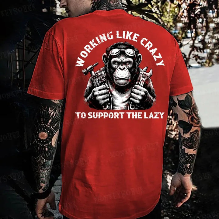 Working Like Crazy To Support The Lazy Monkey T-shirt