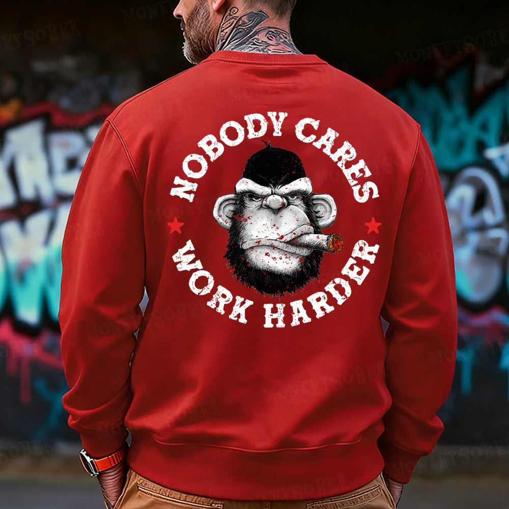 Nobody Cares Work Harder  Sweatshirt
