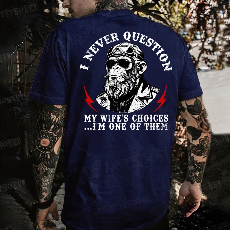 I Never Question My Wife's Choices ... I'm One Of Them Monkey T-shirt