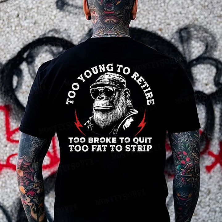 Too Young To Retire Too Broke To Quit Too Fat To Strip Monkey T-shirt