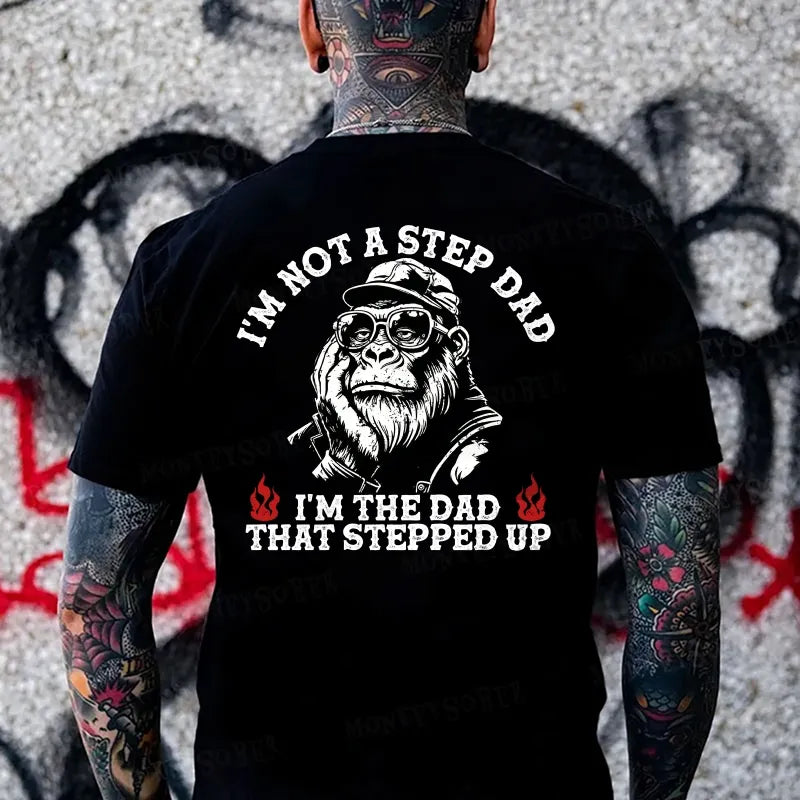 I'm Not A Step Dad, I'm The Dad That Stepped Up Monkey T-shirt