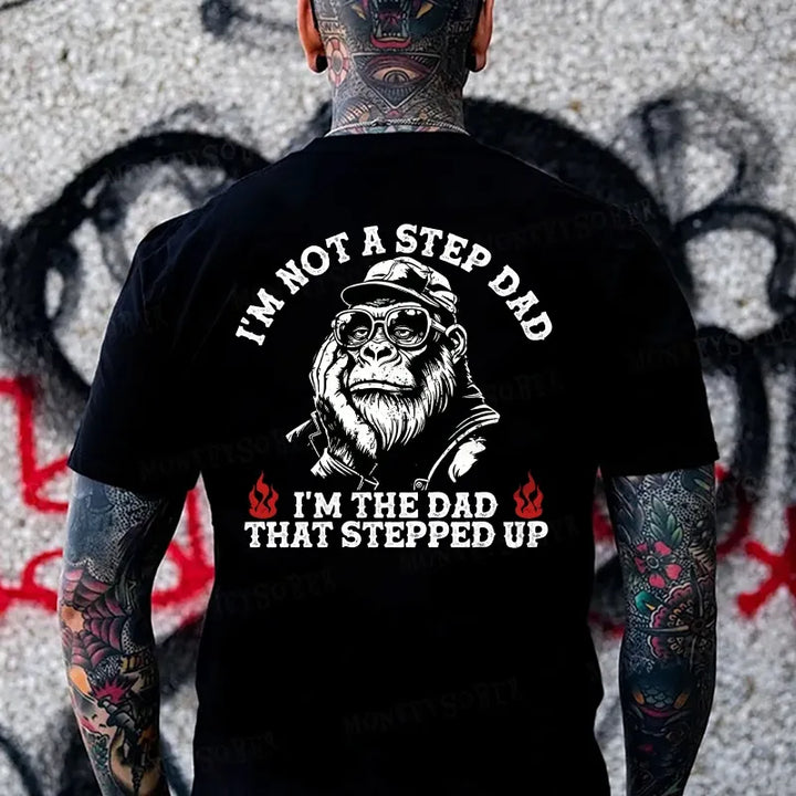 I'm Not A Step Dad, I'm The Dad That Stepped Up Monkey T-shirt