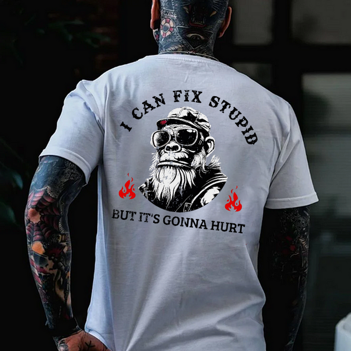 I Can Fix Stupid But It's Gonna Hurt T-shirt
