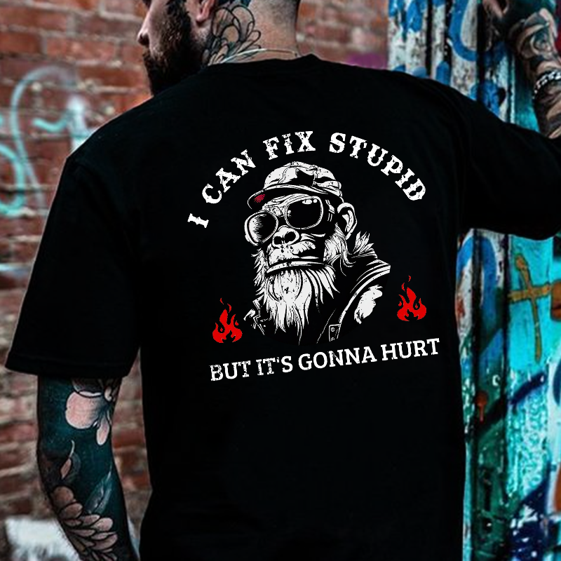 I Can Fix Stupid But It's Gonna Hurt T-shirt