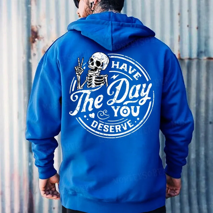 Have The Day You Deserve Hoodies