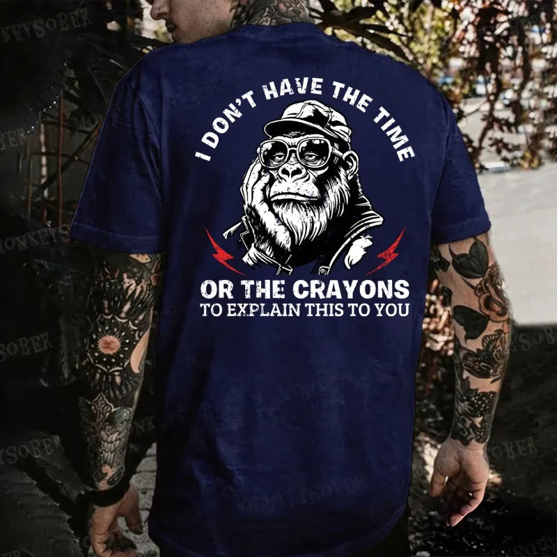 I Don't Have The Time Or The Crayons To Explain This To You Monkey T-shirt