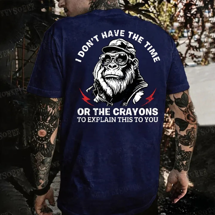 I Don't Have The Time Or The Crayons To Explain This To You Monkey T-shirt