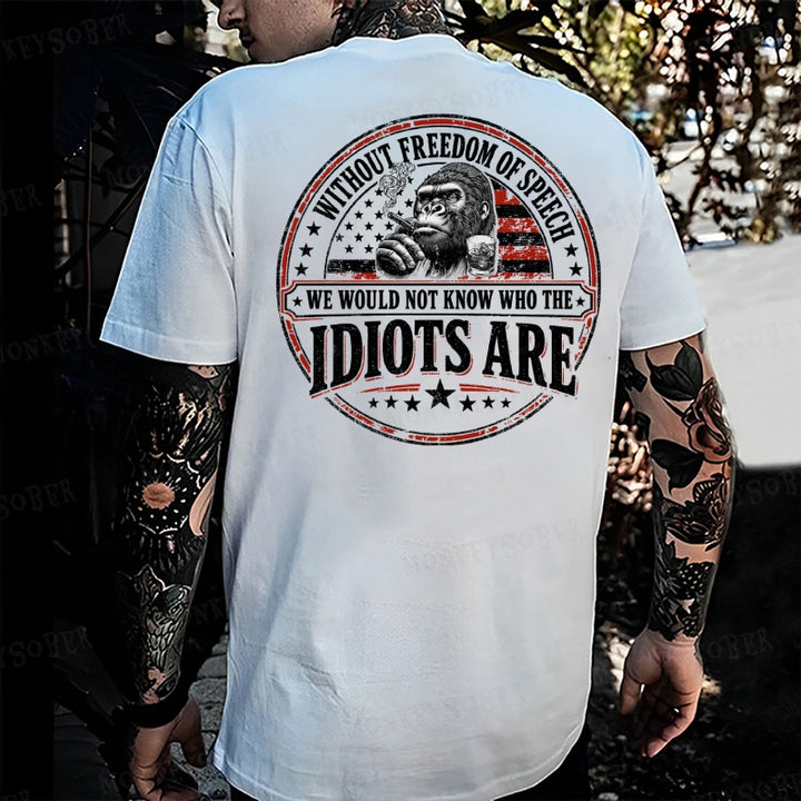 Without Freedom Of Speech We Would Not Know Who The Idiots Are Monkey T-shirt