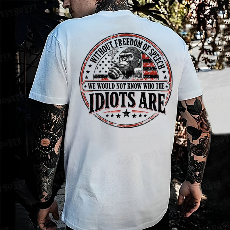 Without Freedom Of Speech We Would Not Know Who The Idiots Are Monkey T-shirt