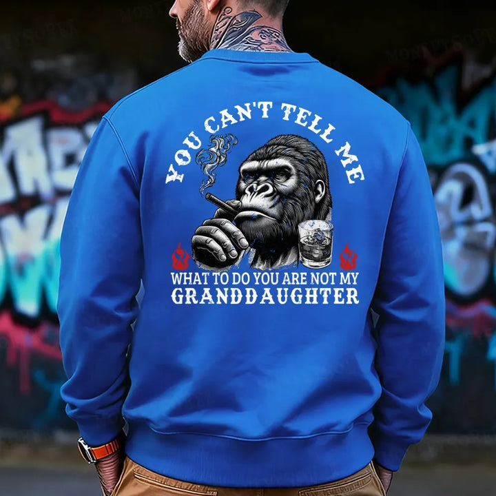 You Can't Tell Me What To Do You Are Not My Granddaughter Sweatshirt